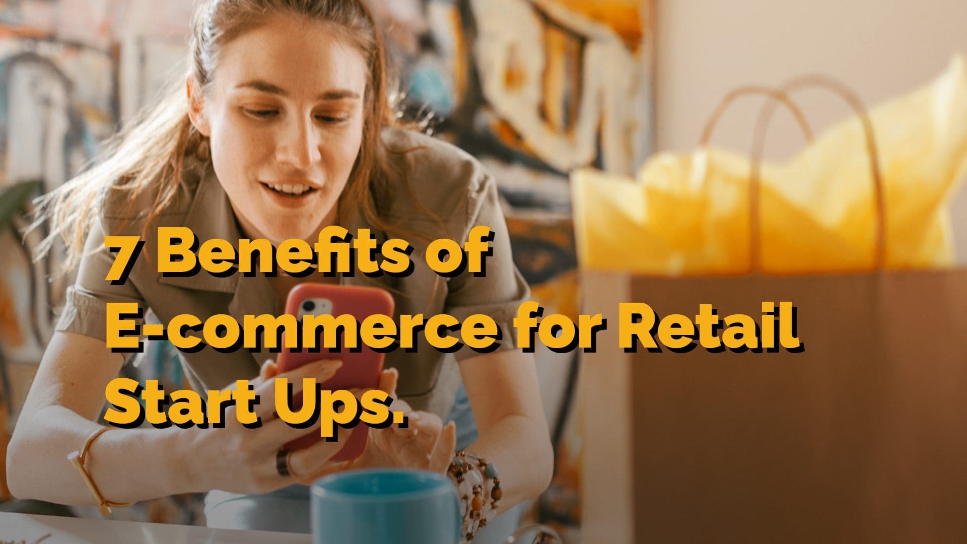 7 Great Benefits of eCommerce for Retail Start-Ups