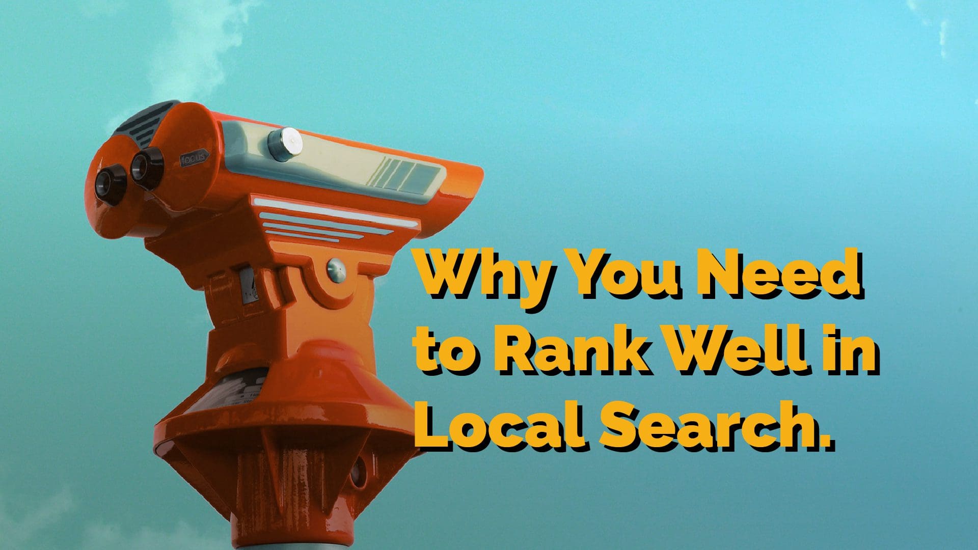 Why YOU Need to Rank Well in Local Search