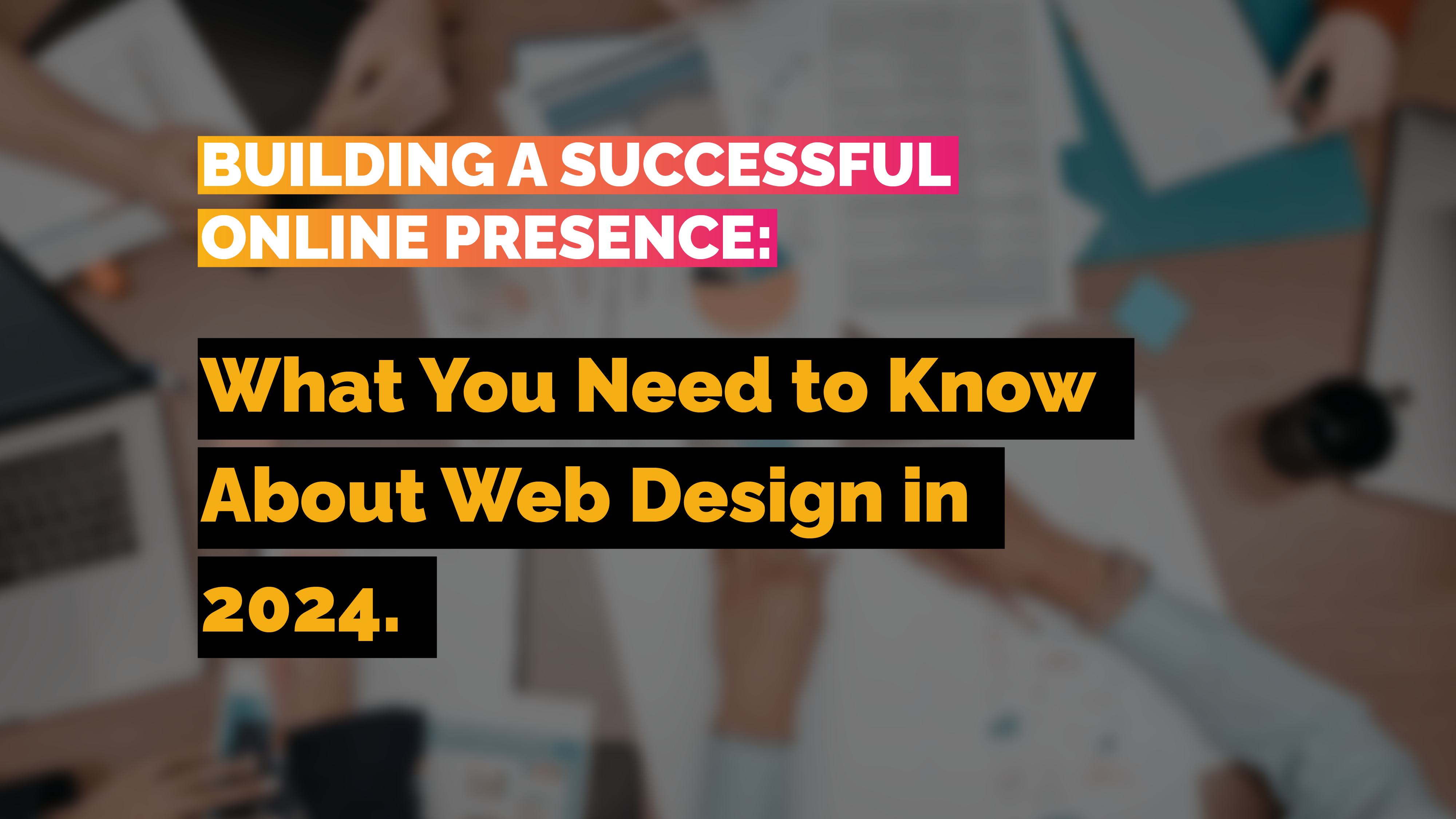 Building a Successful Online Presence: What You Need to Know About Web Design in 2023