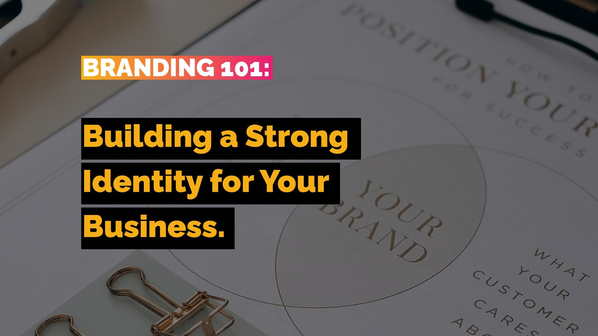 Branding 101: Building a Strong Identity for Your Business